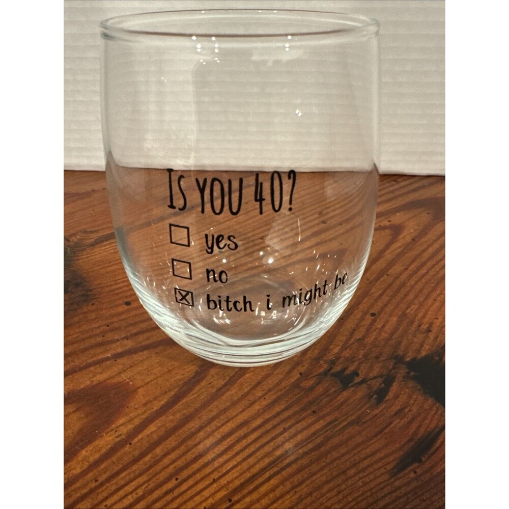 “Is You 40 ?” Wine Glass 12oz Gift, Girls Night, Game Night, Craft Time Cheers